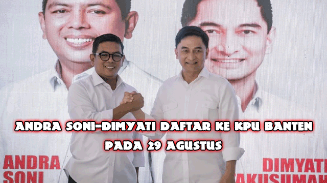 Andra Soni-Dimyati Daftar ke KPU Banten pada 29 Agustus