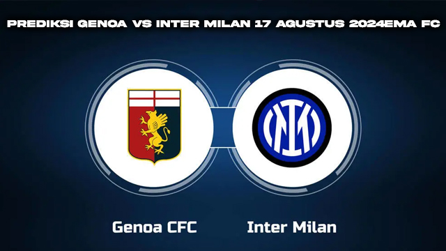 Prediksi Genoa vs Inter Milan 17 Agustus 2024