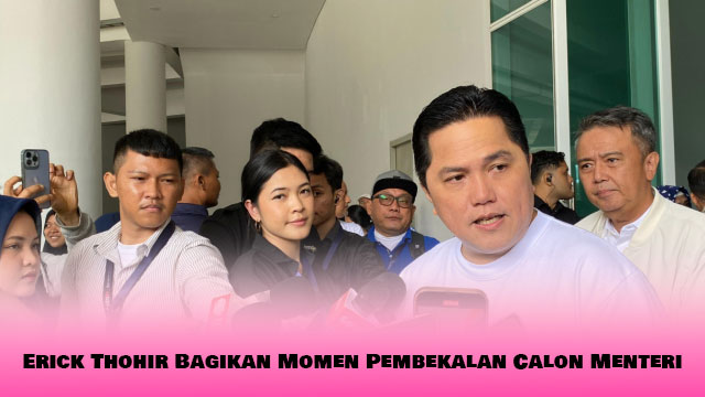 Erick Thohir Bagikan Momen Pembekalan Calon Menteri